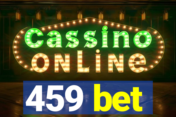 459 bet