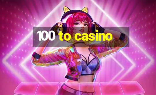 100 to casino