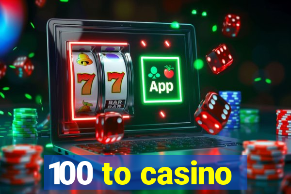 100 to casino