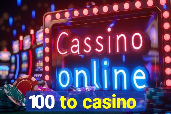 100 to casino