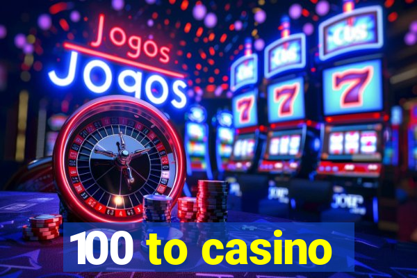 100 to casino