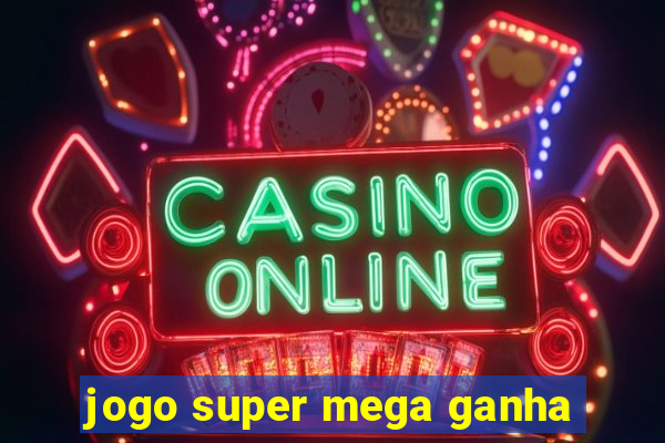 jogo super mega ganha