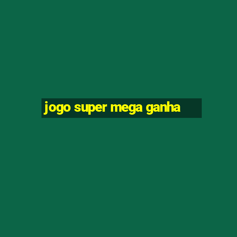 jogo super mega ganha