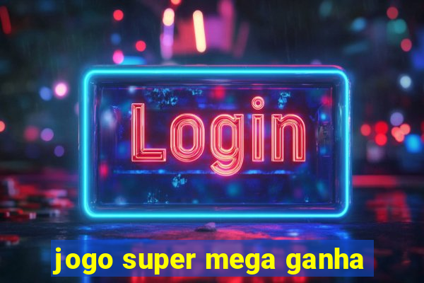 jogo super mega ganha