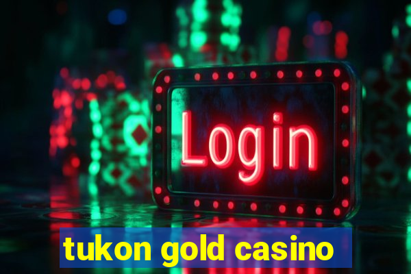 tukon gold casino