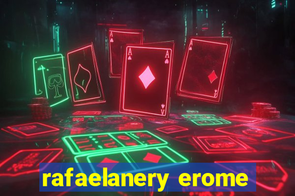 rafaelanery erome