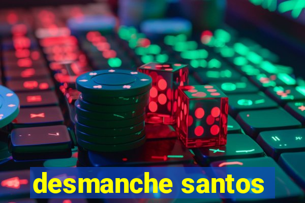 desmanche santos