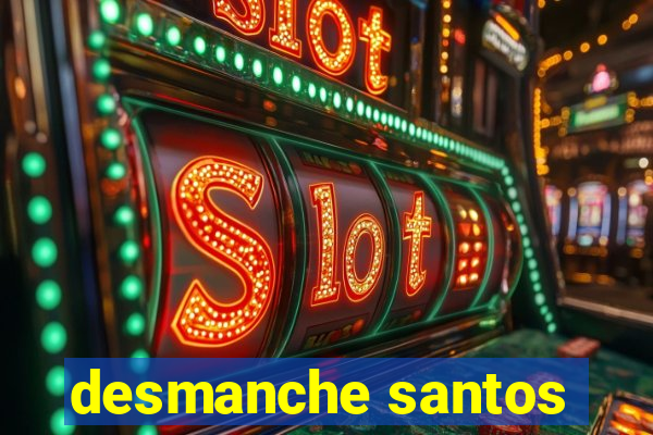 desmanche santos