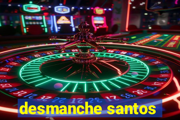 desmanche santos