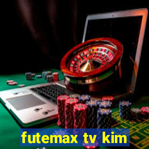 futemax tv kim