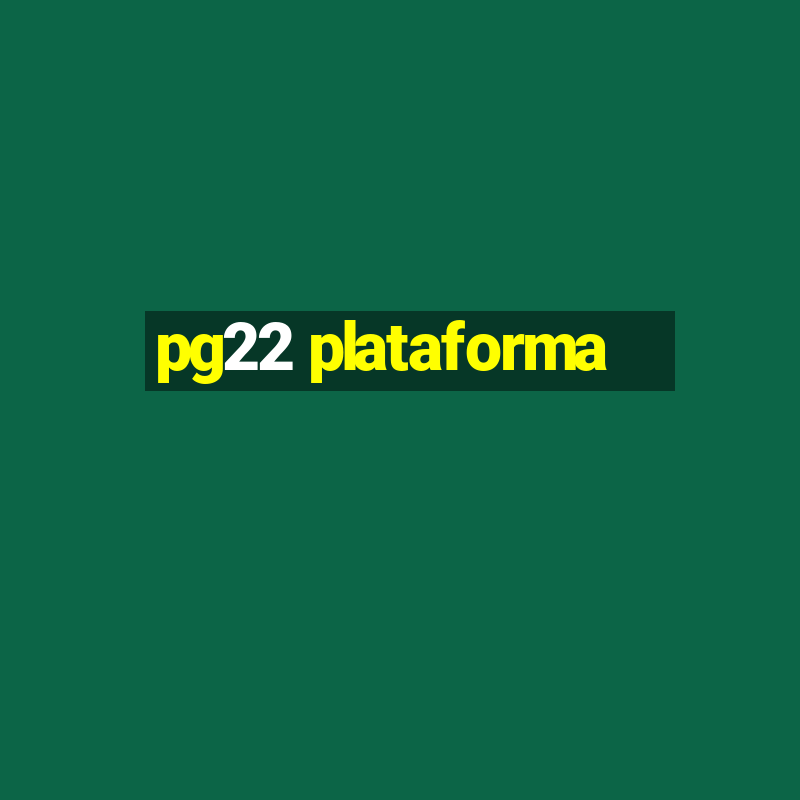 pg22 plataforma