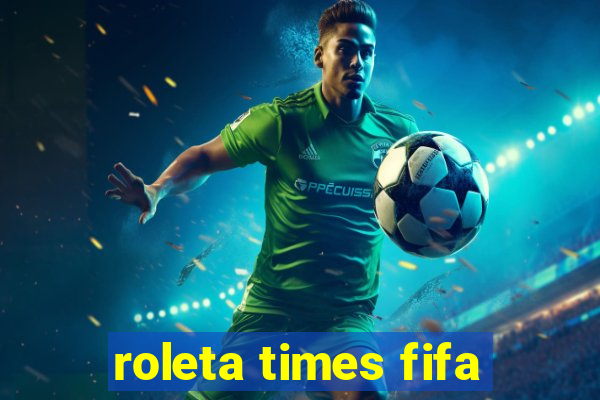 roleta times fifa