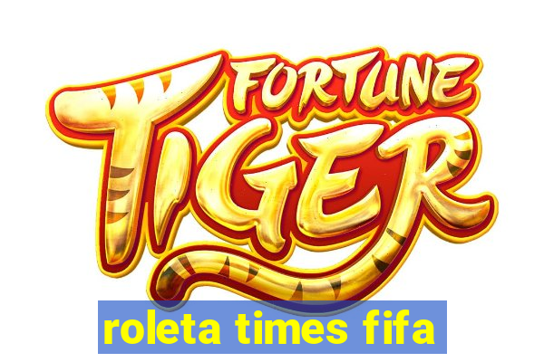 roleta times fifa