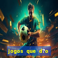 jogos que d?o dinheiro de verdade sem precisar depositar