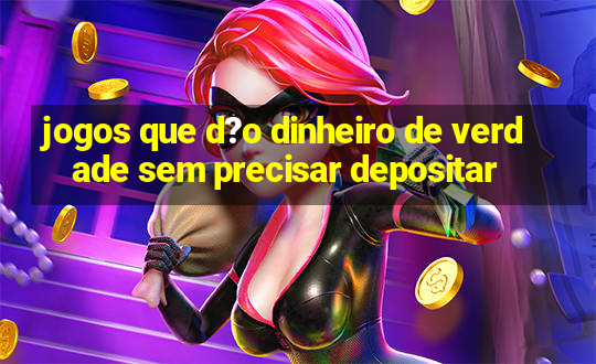 jogos que d?o dinheiro de verdade sem precisar depositar