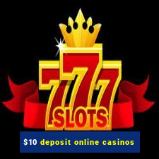 $10 deposit online casinos