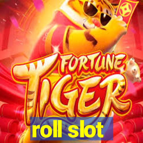 roll slot