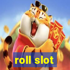 roll slot