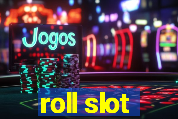 roll slot