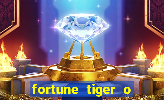 fortune tiger o que e