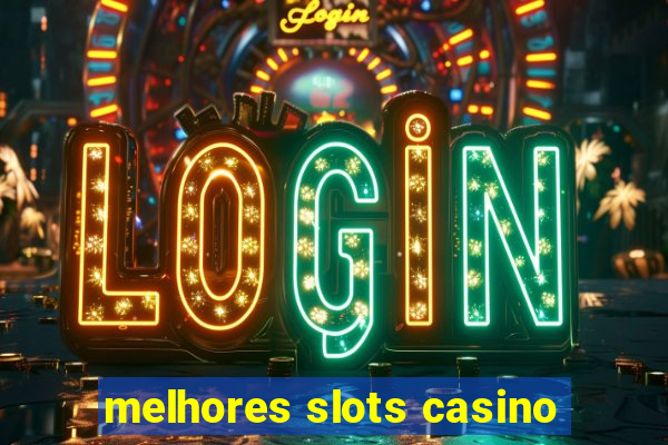 melhores slots casino