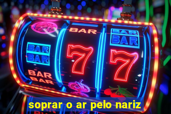 soprar o ar pelo nariz