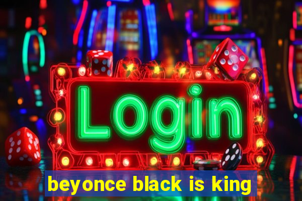 beyonce black is king