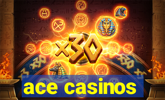 ace casinos