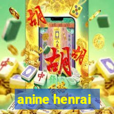 anine henrai