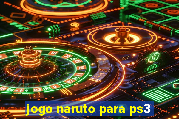 jogo naruto para ps3