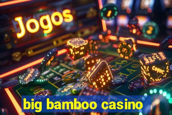 big bamboo casino