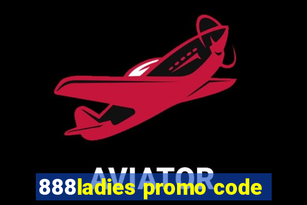 888ladies promo code