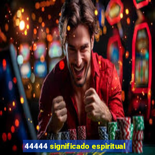 44444 significado espiritual