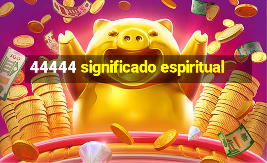 44444 significado espiritual