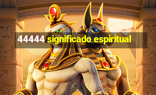 44444 significado espiritual