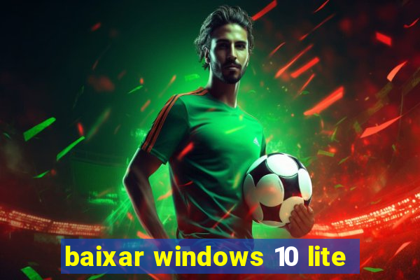 baixar windows 10 lite