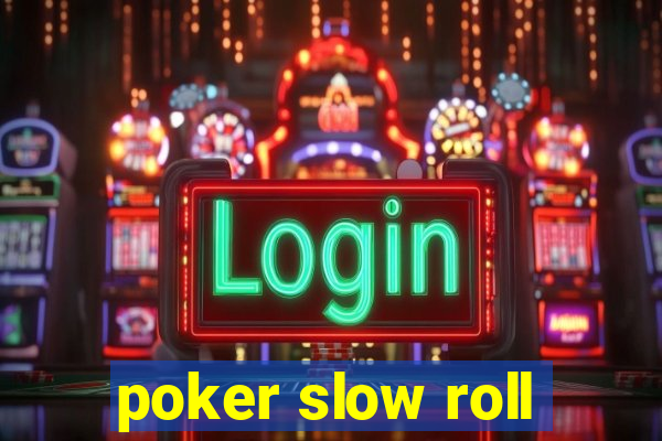 poker slow roll