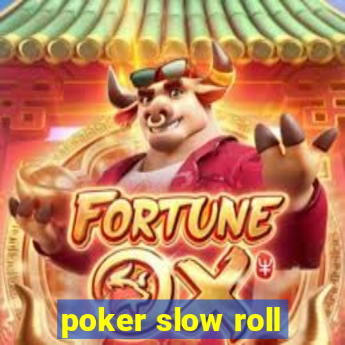 poker slow roll