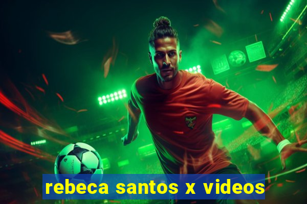 rebeca santos x videos