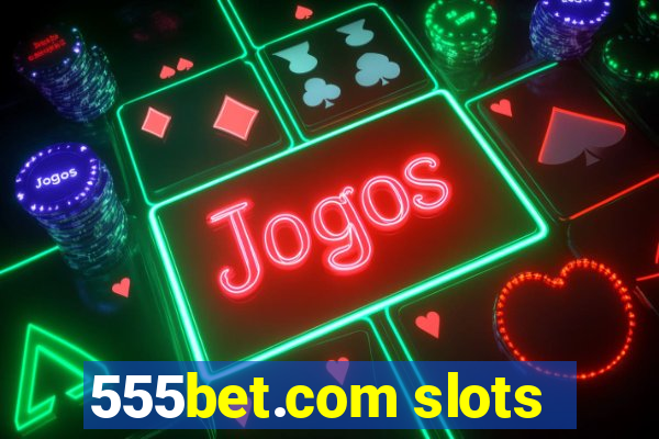 555bet.com slots