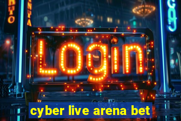 cyber live arena bet