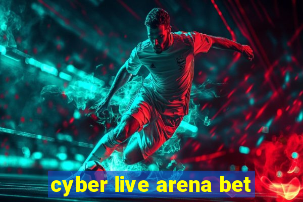 cyber live arena bet