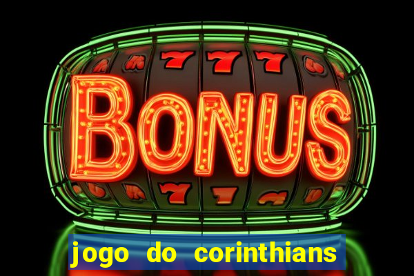 jogo do corinthians hoje passa em qual canal