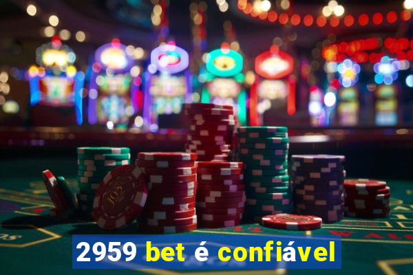 2959 bet é confiável