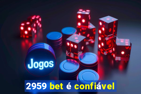 2959 bet é confiável