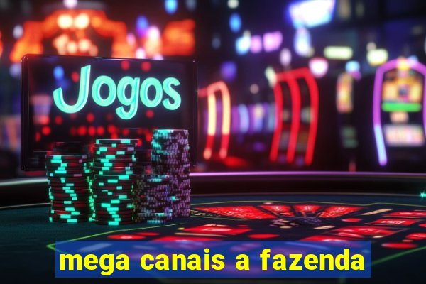 mega canais a fazenda