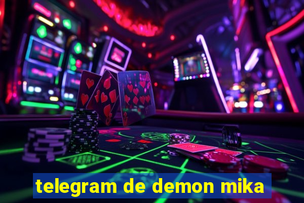 telegram de demon mika