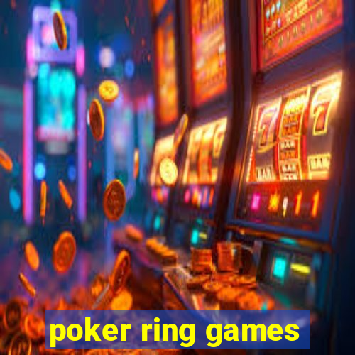 poker ring games