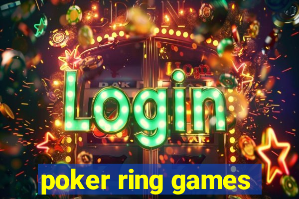 poker ring games