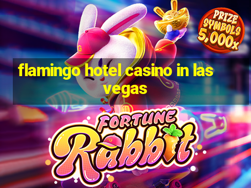 flamingo hotel casino in las vegas